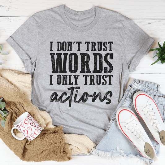 I Don't Trust Words I Only Trust Actions T-Shirt-1