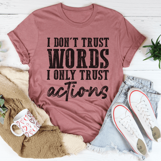 I Don't Trust Words I Only Trust Actions T-Shirt-0